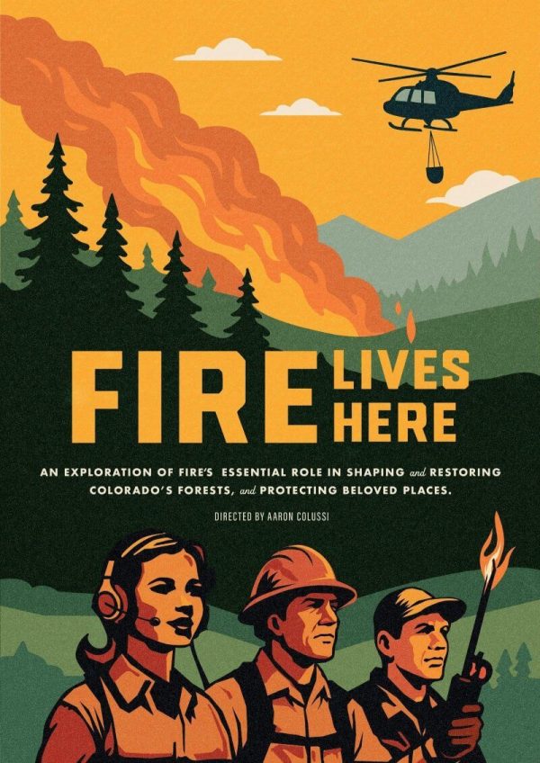Illustrated poster showing firefighters and a helicopter above a forest fire, with large text reading “Fire Lives Here” and additional text describing a film about fire’s role in shaping and restoring Colorado’s forests.