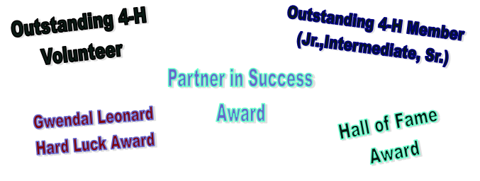 4-H County Award Nomination Types:
Outstanding 4-H Volunteer
Outstanding 4-H Member
Gwendal Leonard Hard Luck Award
Partner in Sucess Award
Hall of Fame Award