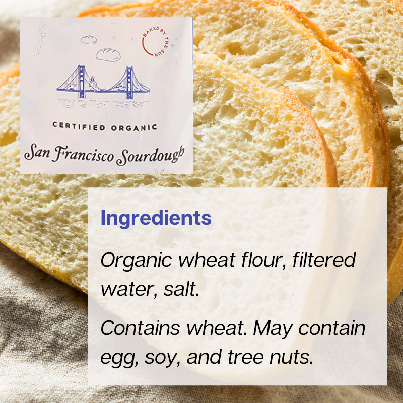 Bread slices with a text overlay reading 'Certified Organic San Francisco Sourdough: Ingredients - Organic wheat flour, filtered water, salt. Contains wheat. May contain egg, soy, and tree nuts.'