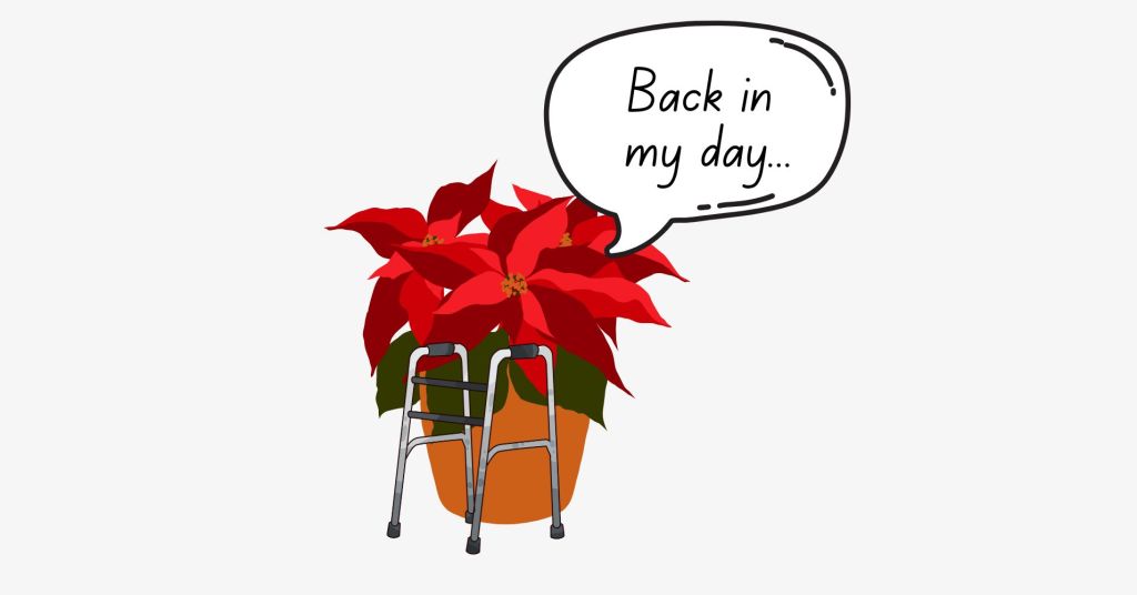 An illustration of a poinsettia with a walker and a speech bubble reading "Back in my day..."